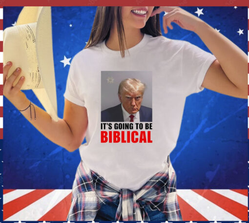 Trump mugshot it’s going to be biblica shirt