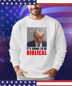 Trump mugshot it’s going to be biblica shirt