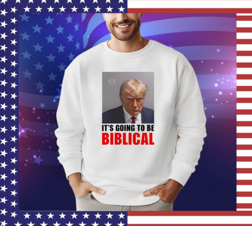 Trump mugshot it’s going to be biblica shirt