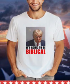 Trump mugshot it’s going to be biblica shirt