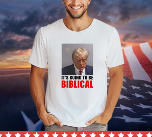 Trump mugshot it’s going to be biblica shirt