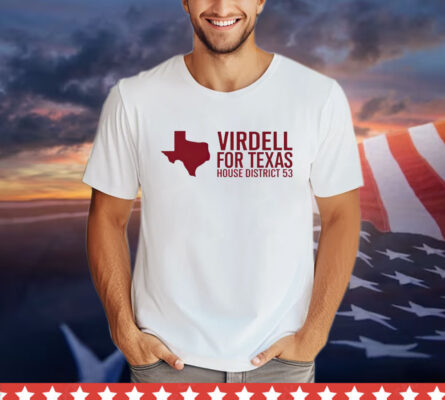 Virdell for Texas house district 53 T-shirt