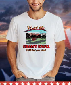 Visit the grassy knoll it will blow your mind T-shirt