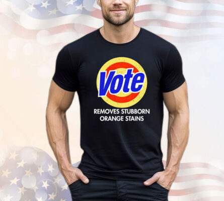 Vote removes stubborn orange stains 2024 T-shirt