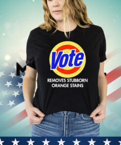 Vote removes stubborn orange stains 2024 T-shirt