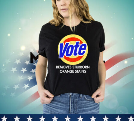 Vote removes stubborn orange stains 2024 T-shirt