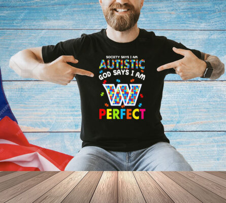 Washington Commanders society says I am autistic God says I am perfect shirt