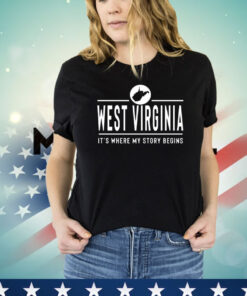 West Virginia it’s where my story begins T-shirt