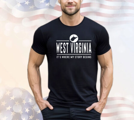 West Virginia it’s where my story begins T-shirt