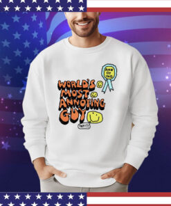 World’s most annoying guy yay T-shirt