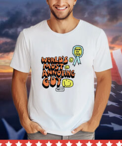 World’s most annoying guy yay T-shirt
