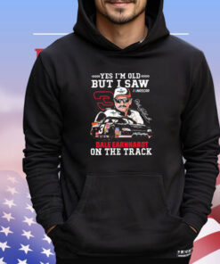 Yes i’m old but i saw Dale Earnhardt on the track T-shirt