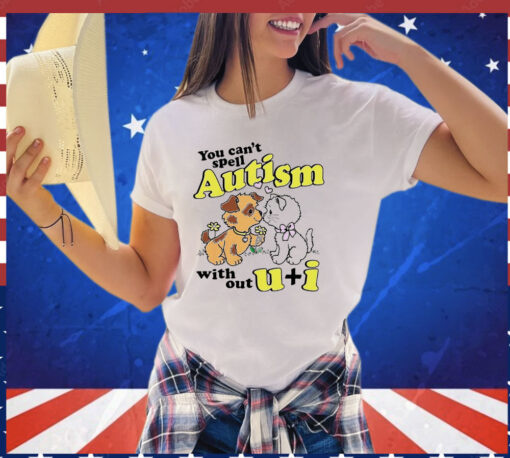 You can’t spell autism without u + i T-shirt