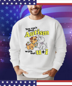 You can’t spell autism without u + i T-shirt