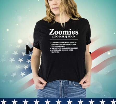 Zoomies a high speed reckless frantic exhilarating and completely unstoppable run shirt