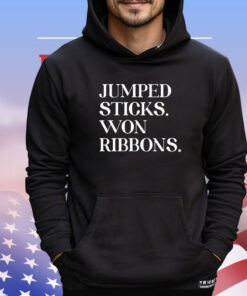 Jumped sticks won ribbons shirt