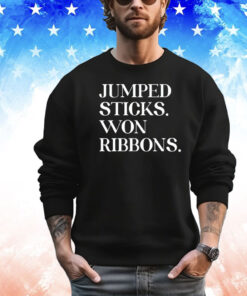 Jumped sticks won ribbons shirt