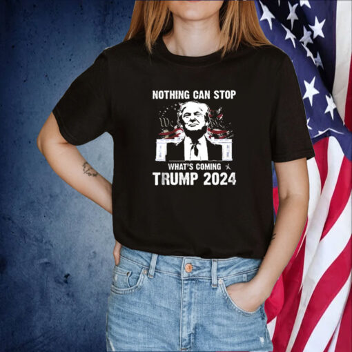 Nothing Can Stop What’s Coming Trump 2024 Shirt