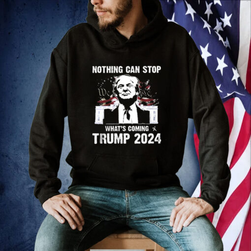 Nothing Can Stop What’s Coming Trump 2024 Shirt