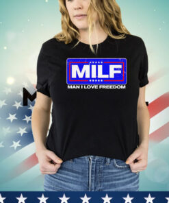 2024 MILF man I love freedom Shirt