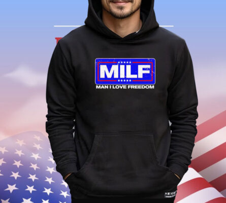 2024 MILF man I love freedom Shirt