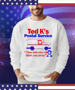 2024 Ted K’s postal service these deliveries will blow you away shirt