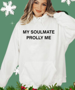 2024 my soulmate prolly me Shirt