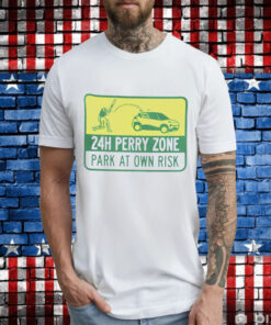 24h perry zone park at own risk T-Shirt