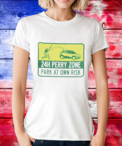 24h perry zone park at own risk T-Shirt