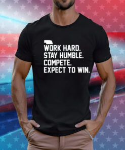 Work hard stay humble compete expect to win T-Shirt