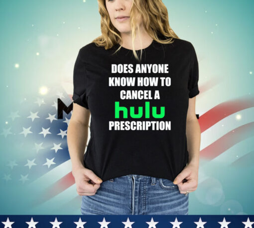 Does anyone know how to cancel hulu prescription shirt