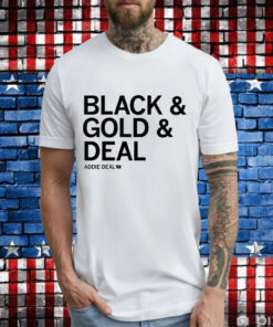 Addie Deal black & gold & deal T-Shirt