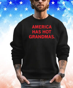 America Has Hot Grandmas Shirt