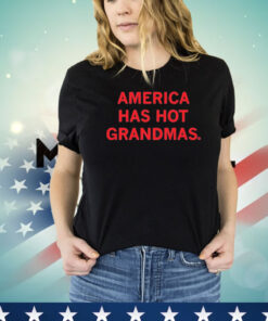 America Has Hot Grandmas Shirt