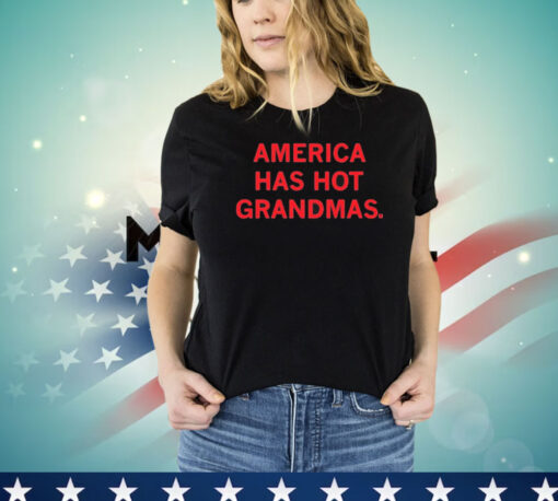 America Has Hot Grandmas Shirt