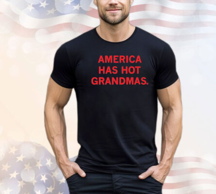 America Has Hot Grandmas Shirt