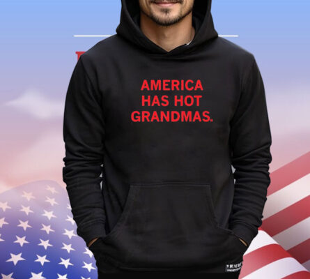 America Has Hot Grandmas Shirt