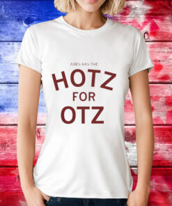 Ames has the hotz for otz T-Shirt