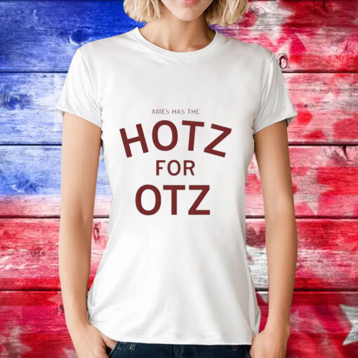 Ames has the hotz for otz T-Shirt