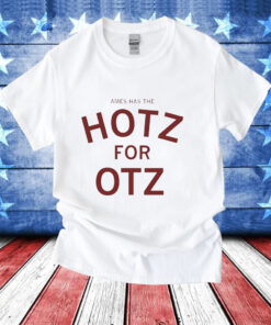 Ames has the hotz for otz T-Shirt