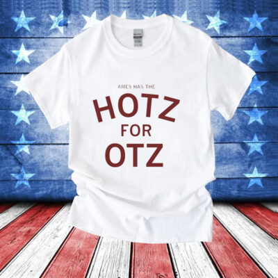 Ames has the hotz for otz T-Shirt