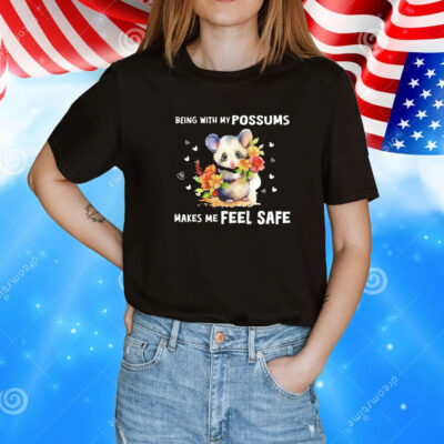 Being with my possums makes me feel safe T-Shirt