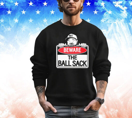 Beware the ball sack Shirt