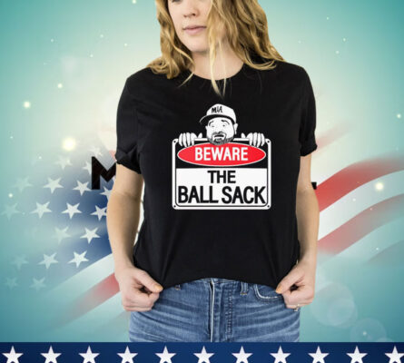 Beware the ball sack Shirt