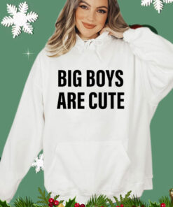 Big Boys Are Cute Shirt