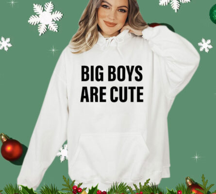 Big Boys Are Cute Shirt