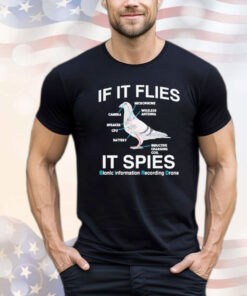 Birds if it flies it spies shirt