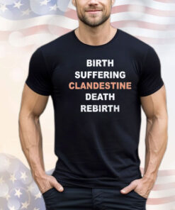 Birth suffering clandestine death rebirth T-shirt