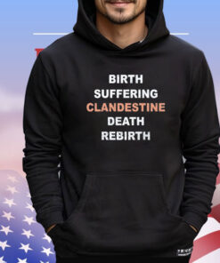 Birth suffering clandestine death rebirth T-shirt