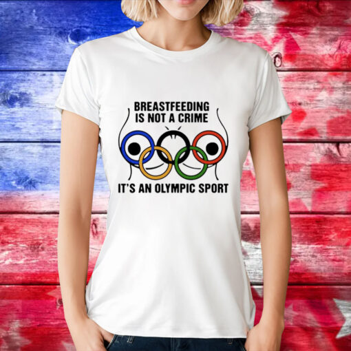 Breastfeeding is not a crime it’s an olympic sport T-Shirt